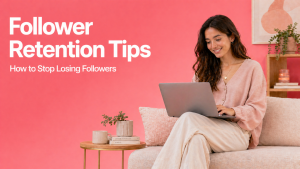 Follower Retention Tips: How to Stop Losing Followers